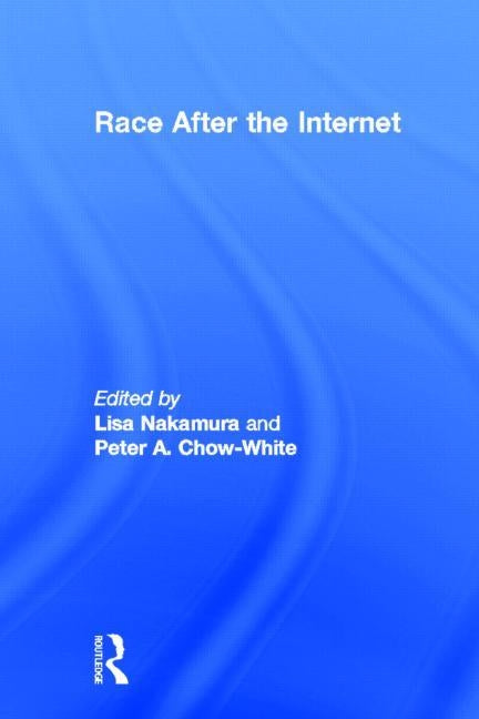 Race After the Internet by Nakamura, Lisa