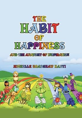 The Habit of Happiness: and the Anatomy of Inspiration by Bradshaw Kanti, Michelle