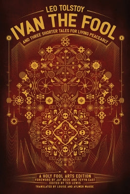 Ivan the Fool and Three Shorter Tales for Living Peaceably by Tolstoy, Leo