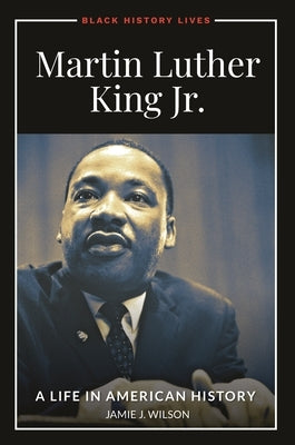 Martin Luther King Jr.: A Life in American History by Wilson, Jamie J.