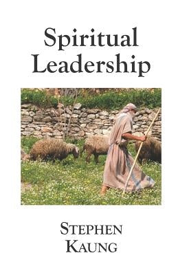 Spiritual Leadership by Kaung, Stephen