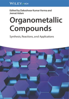 Organometallic Compounds: Synthesis, Reactions, and Applications by Verma, Dakeshwar Kumar