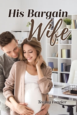 His Bargain Wife by Frazier, Teejay