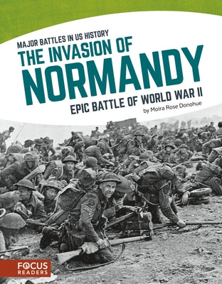 The Invasion of Normandy: Epic Battle of World War II by Donohue, Moira Rose