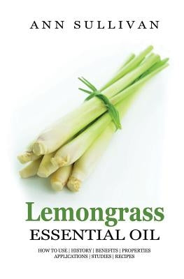 Lemongrass Essential Oils by Sullivan, Ann