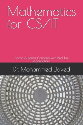 Mathematics for CS / IT: Linear Algebra Concepts with Real Life Applications by Javed, Mohammed