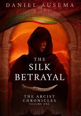The Silk Betrayal by Ausema, Daniel