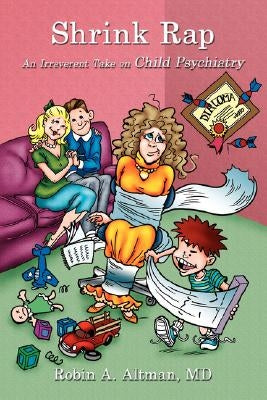 Shrink Rap: An Irreverent Take on Child Psychiatry by Altman, Robin A.