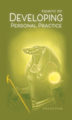 Kemetic 101: Developing Personal Practice by Zane, Megan