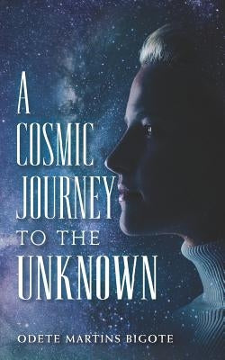 A Cosmic Journey to The Unknown by Bigote, Odete Martins