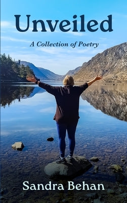 Unveiled: A Collection of Poetry by Behan, Sandra