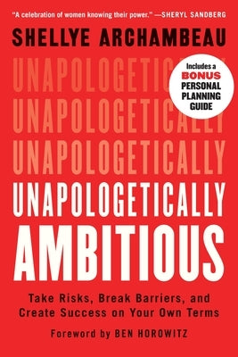 Unapologetically Ambitious: Take Risks, Break Barriers, and Create Success on Your Own Terms by Archambeau, Shellye
