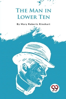 The Man In Lower Ten by Rinehart, Mary Roberts