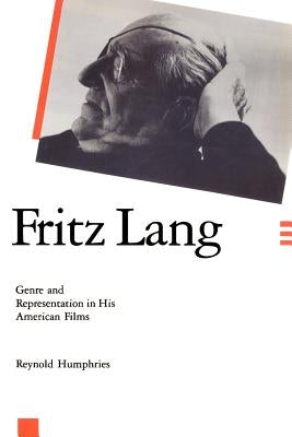 Fritz Lang: Genre and Representation in His American Films by Humphries, Reynold