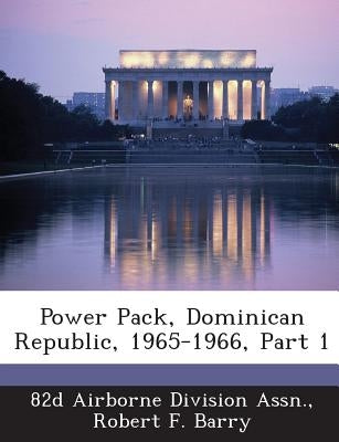 Power Pack, Dominican Republic, 1965-1966, Part 1 by 82d Airborne Division Assn