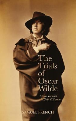 The Trials Of Oscar Wilde by Holland, Merlin