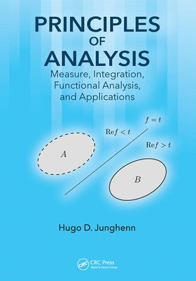 Principles of Analysis: Measure, Integration, Functional Analysis, and Applications by Junghenn, Hugo D.