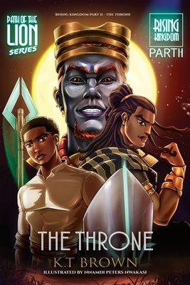 Path of the Lion: Rising Kingdom Pt. II The Throne: Rising Kingdom Pt. II The Throne: Rising Kingdom Part II The Throne: Rising Kingdom Pt. II The Thr by Brown, K. T.