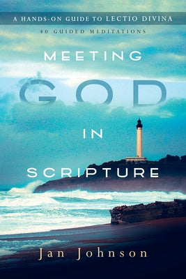 Meeting God in Scripture: A Hands-On Guide to Lectio Divina by Johnson, Jan