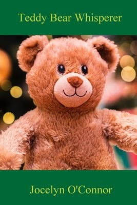 Teddy Bear Whisperer by O'Connor, Jocelyn