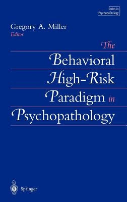 The Behavioral High-Risk Paradigm in Psychopathology by Miller, Gregory A.