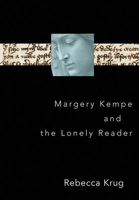 Margery Kempe and the Lonely Reader by Krug, Rebecca