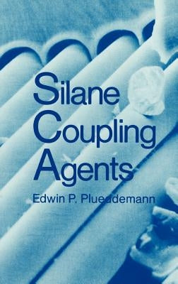 Silane Coupling Agents by Plueddemann, Edwin P.