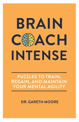 Brain Coach Intense: Puzzles to Train, Regain, and Maintain Your Mental Agility by Moore, Gareth