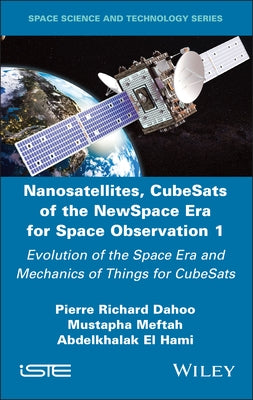Nanosatellites, CubeSats of the NewSpace Era for Space Observation 1 by Dahoo, Pierre Richard