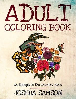 Adult Coloring Book: An Escape to the Country Farm: Stress Relieving Designs with Inspirational Quotes to Keep You Going When You Are Down by Samson, Joshua