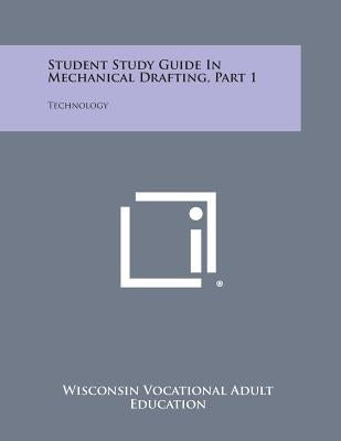 Student Study Guide in Mechanical Drafting, Part 1: Technology by Wisconsin Vocational Adult Education