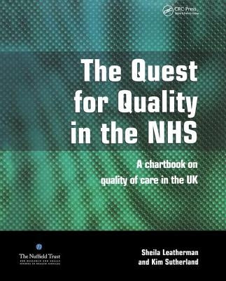 The Quest for Quality in the Nhs: A Chartbook on Quality of Care in the UK by Leatherman, Sheila