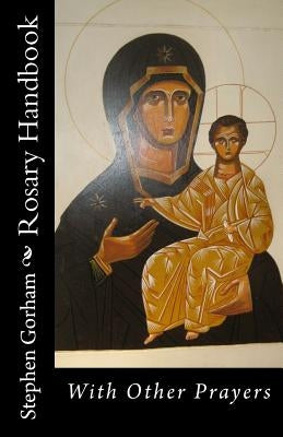 Rosary Handbook: With Other Prayers by Gorham, Stephen W.