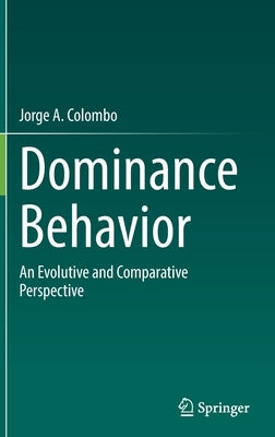 Dominance Behavior: An Evolutive and Comparative Perspective by Colombo, Jorge A.