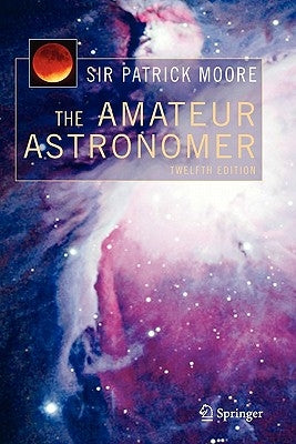 The Amateur Astronomer by Moore, Patrick