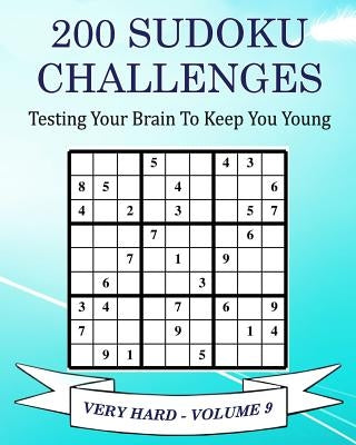 200 Sudoku Challenges - Very Hard - Volume 9: Testing Your Brain To Keep You Young by McEwan, Tony