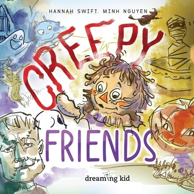 Creepy friends: A picture book about all-in-one Halloween characters for kid ages 3 - 8, Toddler, Preschooler, Kindergarten, 1st and 2nd Grade by Nguyen, Minh