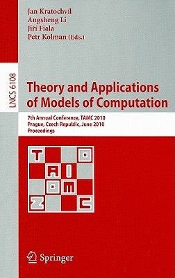 Theory and Applications of Models of Computation: 7th Annual Conference, TAMC 2010 Prague, Czech Republic, June 7-11, 2010 Proceedings by Kratochvil, Jan