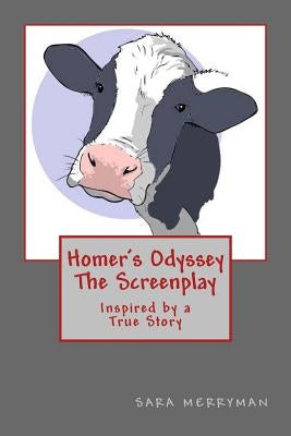 Homer's Odyssey - The Screenplay: Inspired by a True Story by Merryman, Sara