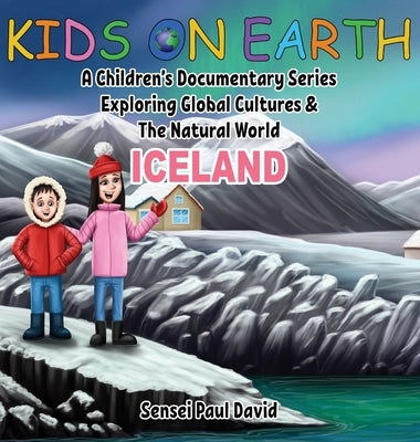 Kids On Earth: A Children's Documentary Series Exploring Global Cultures and The Natural World: Iceland by David, Sensei Paul