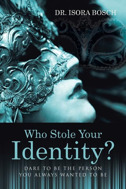 Who Stole Your Identity?: Dare to Be the Person You Always Wanted to Be by Bosch, Isora