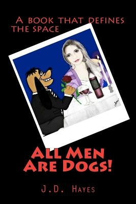 All Men Are Dogs by Hayes, J. D.