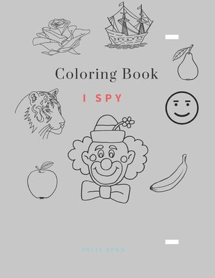 Coloring Book - I Spy: Coloring Book for Kids Ages 2-5 Year _ A Fun Guessing Game for Kids by School, Dolly Bond