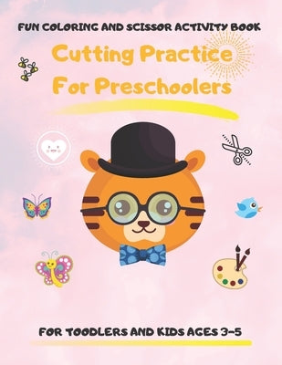 Cutting Practice for Preschoolers: Coloring and Scissor Activity Book for Toodler and Kids Ages 3-5. 80 Pages of Connecting Dots, Coloring by Number W by Life, Colorful