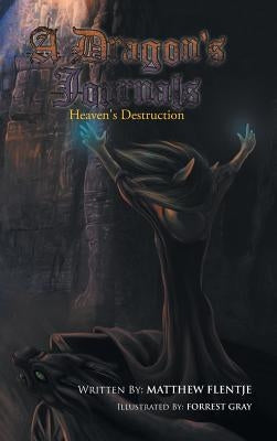 A Dragon's Journals: Heaven's Destruction by Flentje, Matthew