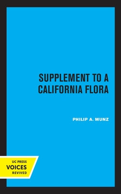 Supplement to a California Flora by Munz, Philip a.