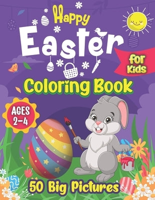 Happy Easter Coloring Book for Kids Ages 2-4: 50 Big Pictures to color Including Easter Basket Stuffer with Cute Bunny, Easter Egg and Cute Easter Pic by Zest, Great