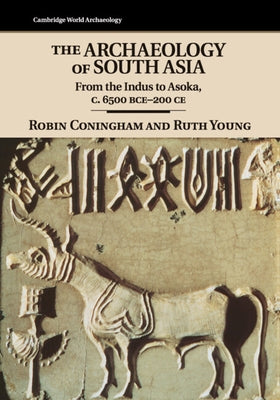 The Archaeology of South Asia by Coningham, Robin
