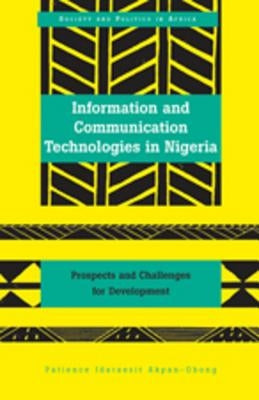 Information and Communication Technologies in Nigeria: Prospects and Challenges for Development by Saaka, Abrafi