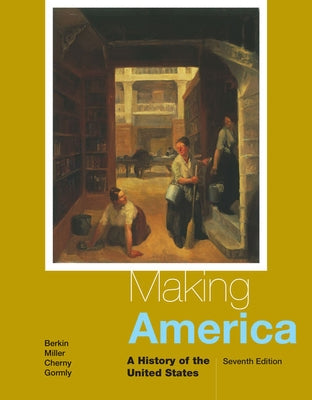 Making America: A History of the United States by Berkin, Carol